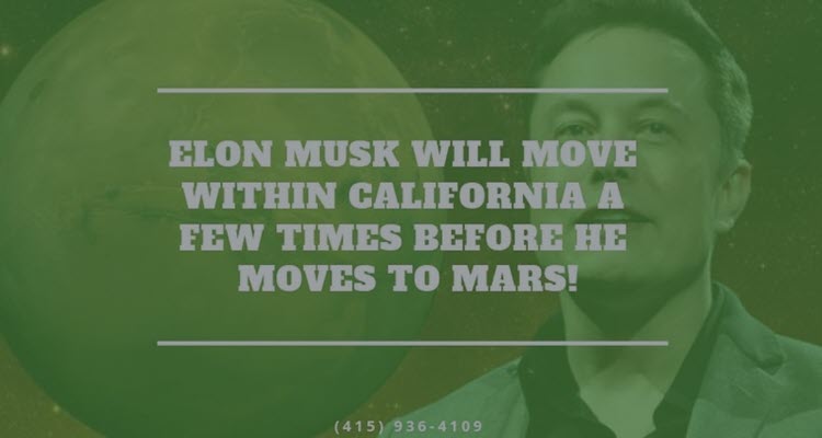 Elon Musk Will Move Within California A Few Times Before He Moves to Mars! Elon Musk Will Move Within California A Few Times Before He Moves to Mars!